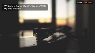 While My Guitar Gently Weeps by The Beatles  thebeatles 1968 60sMusic [upl. by Hollingsworth]