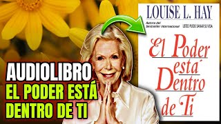 Audiolibro EL PODER ESTÁ DENTRO DE TI de Louise Hay en Castellano  Español completo [upl. by Zoellick]