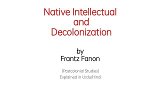 Native Intellectual and Decolonization in Urdu Hindi  Frantz Fanon a Postcolonial Theorist [upl. by Lodnar]