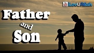 Father And Son ᴴᴰ  Emotional Hadith  Bilal Assad [upl. by Felske]