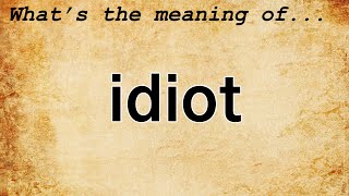 Idiot Meaning  Definition of Idiot [upl. by Rumilly104]