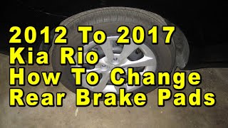 2012 To 2017 Kia Rio How To Change Rear Brake Pads With Part Numbers amp Torque Specifications [upl. by Krystalle]