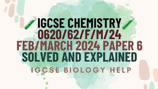 IGCSE CHEMISTRY 062062FM24 FEBRUARYMARCH 2024 PAPER 6 SOLVED AND EXPLAINED [upl. by Cacilie]