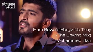 Hum Bewafa Hargiz Na They The Unwind Mix I Mohammed Irfan [upl. by Aissert]