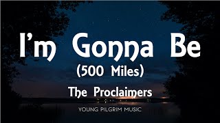 The Proclaimers  Im Gonna Be 500 Miles Lyrics [upl. by Isa115]