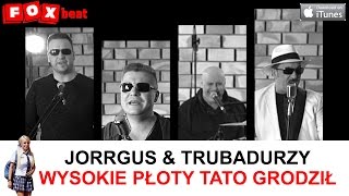 Jorrgus i Trubadurzy  Wysokie płoty tato grodził [upl. by Brandi]