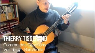 Comme des Chansons Vol 1  09  Barcarolle  Thierry Tisserand [upl. by Nitsew]