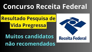 Resultado Vida Pregressa CONCURSO RECEITA FEDERAL Muitos candidatos NÃO RECOMENDADO [upl. by Ittam]