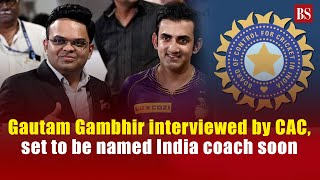 Gautam Gambhir interviewed by CAC set to be named India coach soon  Indian Cricket team coach [upl. by Darrin890]