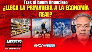 Tras el boom financiero ¿LLEGA LA PRIMAVERA A LA ECONOMÍA REAL  Claudio Zlotnik serruchoeconómico [upl. by Irwin354]