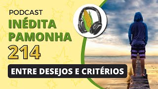 Entre desejos e critérios  INÉDITA PAMONHA 214 [upl. by Jenkins]