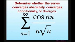 Determine if series is absolutely conditionally convergent or divergent cos n pin sqrtn [upl. by Nnaitsirhc]