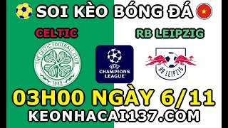 Soi Kèo Celtic vs RB Leipzig 03h00 ngày 611  KeoNhaCai137com [upl. by Zacharia910]