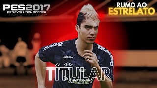 CHEGOU A HORA DE BRILHAR COMO TÍTULAR 🔥 FINALMENTE🔥  Rumo ao Estrelato 04  PES 2017 PATCH 2025 [upl. by Donelle]