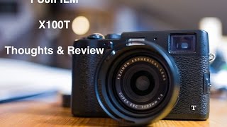 Fujifilm X100T Impressions and Thoughts [upl. by Imot]