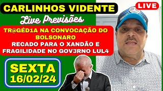 CARLINHOS VIDENTE PREVISOÌƒES LIVE 160224 TRGEÌDIA NA CONVOCACÌ§AÌƒO DO BOLSONARO RECADO PARA ALEXA [upl. by Bess10]