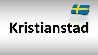 How to Pronounce Kristianstad Swedish City [upl. by Endaira]