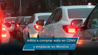 ¿Por qué ya no se pueden emplacar autos en Morelos si vives en CDMX [upl. by Jacoby882]