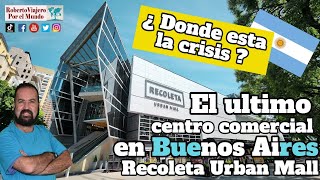 ¿ Donde esta la crisis  el ultimo centro comercial en Buenos Aires Recoleta Urban Mall [upl. by Averi]