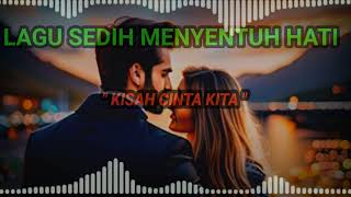 Kisah cinta Kita  LAGU SEDIH MENYENTUH HATI [upl. by Luhar229]