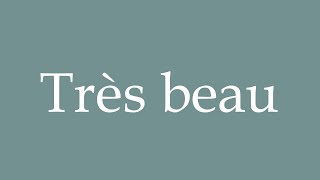 How to Pronounce Très Beau Very Beautiful Correctly in French [upl. by Arbba746]