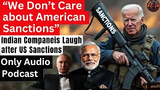 Indian Companies Laugh at US Sanctions  19 Sanctions on India Fail badly [upl. by Aimal]