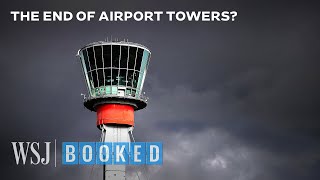 The Tech Making Airport Towers Obsolete  WSJ Booked [upl. by Wertheimer]