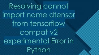 Resolving cannot import name dtensor from tensorflow compat v2 experimental Error in Python [upl. by Akinhoj660]