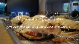 Monicas Kitchen Chicken Roasted on Eggplant and Tomatoes [upl. by Yannodrahc]