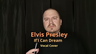 Elvis Presley  If I Can Dream Vocal Cover [upl. by Ailekahs961]