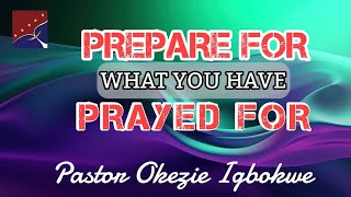 PREPARE FOR WHAT YOU HAVE PRAYED FOR  Pastor Okezie Igbokwe  27102024 [upl. by Golding]