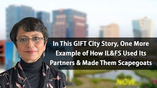 In This GIFT City Story One More Example of How ILampFS Used Its Partners amp Made Them Scapegoats [upl. by Mireille]