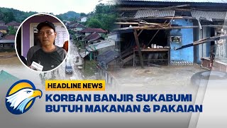 HEADLINE NEWS 512 Korban Banjir Bandang Sukabumi Butuh Makanan dan Pakaian [upl. by Shu892]