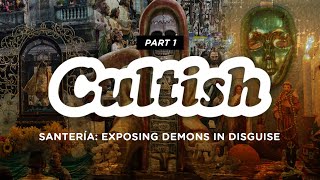 Cultish Santería Exposing Demons In Disguise Pt 1 [upl. by Berna]