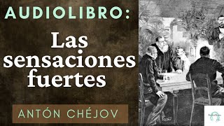 Audiolibro Las sensaciones fuertes de Antón Chéjov Voz humana ❤️ [upl. by Nylatsirhc791]