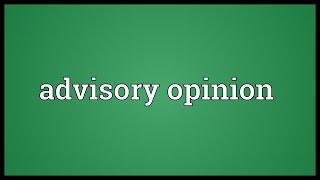 Advisory opinion Meaning [upl. by Akere]