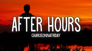 Charlieonnafriday  After Hours Lyrics [upl. by Katz]