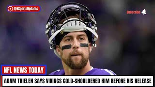 Adam Thielen Says Vikings ColdShouldered Him Before His Release [upl. by Riana]