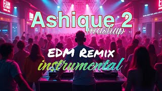 Ashique 2 mashup  EDM remix worlds best instrumental party [upl. by Ree7]