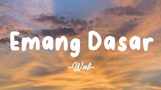 Wali  Emang Dasar  Lirik Lagu [upl. by Aititel320]