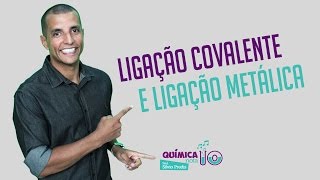 LIGAÇÕES QUÍMICAS Ligação Covalente e Ligação Metálica [upl. by Ailegra]