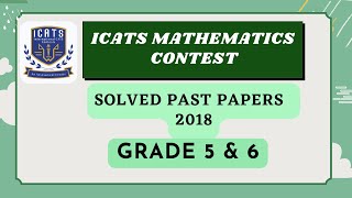 ICATS MATHEMATICS CONTEST 2018 I Grade 5 amp 6Solved past papers maths icats Numbers World [upl. by Ennovy545]