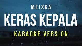 Keras Kepala  Meiska Karaoke [upl. by Ylevol]