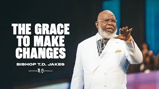 The Grace to Make Changes Bishop TD Jakes [upl. by Waldner]