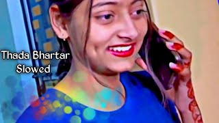 Thada Bhartar Song Slowed And Reverb  Thada Bhartar Song Tiktok  Slowed Bhojpuri  OM Slowed [upl. by Rexana]