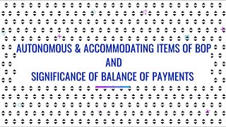 AUTONOMOUS amp ACCOMMODATING ITEMS OF BALANCE OF PAYMENTS  ITS SIGNIFICANCE  PART 4  102 ECONOMICS [upl. by Drhacir]