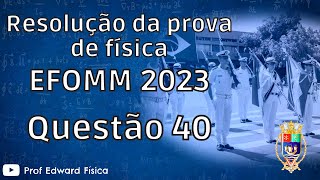 EFOMM 2023  Física  Questão 40 [upl. by Olzsal616]