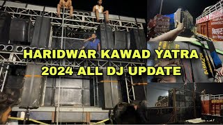 ALL DJ UPDATE IN HARIDWAR KAWAD YATRA 2024  KAWAD VLOG 2024  DJ VLOG 2024 [upl. by Annaehr]