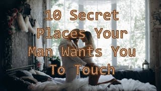 10 Secret Places Your Man Wants You To Touch [upl. by Salamone]