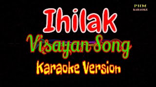 ♫ Ihilak Karaoke  Visayan Song ♫ [upl. by Marpet]